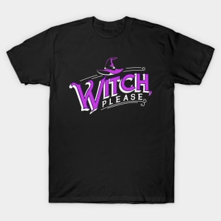 Witch, please. Funny Halloween Gift. T-Shirt